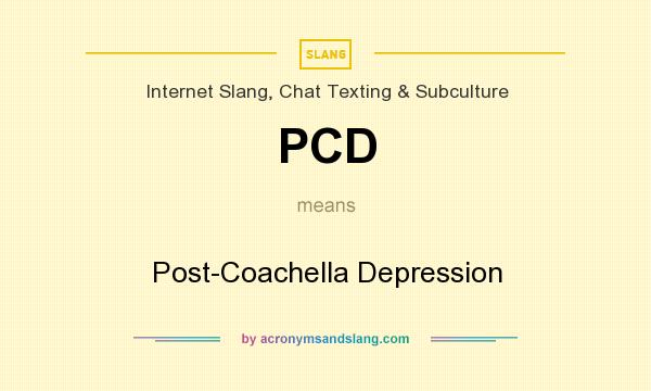 What does PCD mean? It stands for Post-Coachella Depression