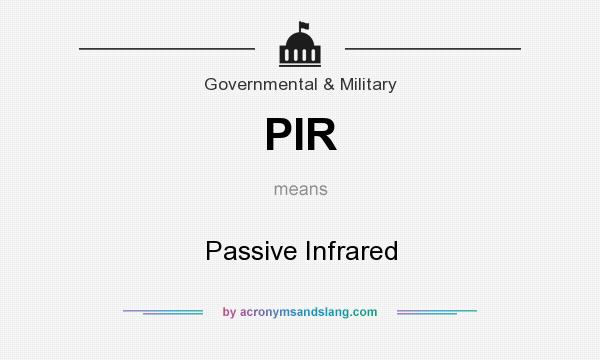 What does PIR mean? It stands for Passive Infrared