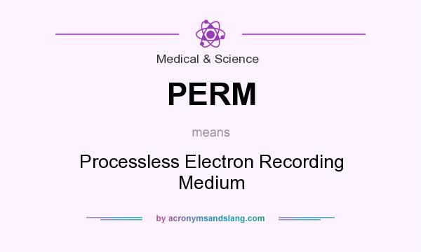 What does PERM mean? It stands for Processless Electron Recording Medium