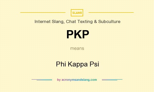 What does PKP mean? It stands for Phi Kappa Psi