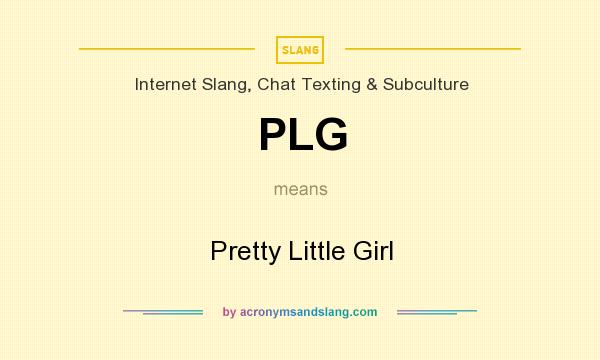 What does PLG mean? It stands for Pretty Little Girl