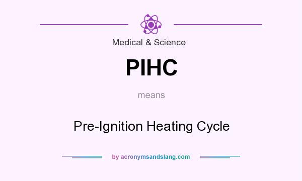 What does PIHC mean? It stands for Pre-Ignition Heating Cycle