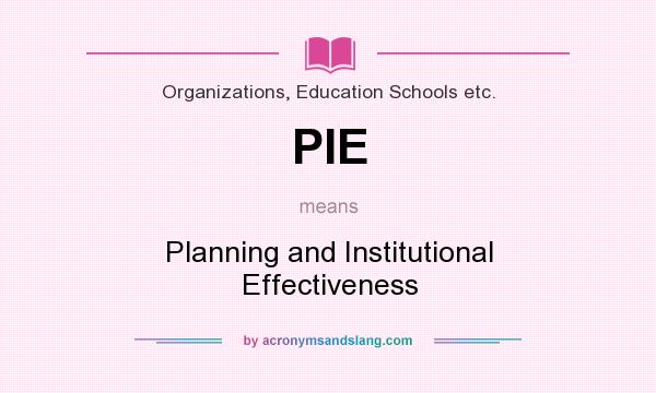 What does PIE mean? It stands for Planning and Institutional Effectiveness