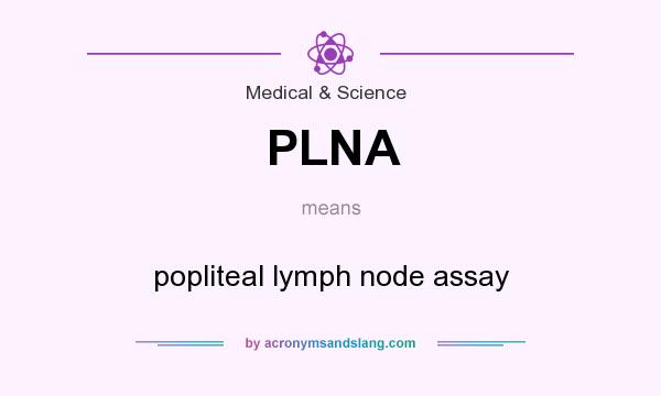 What does PLNA mean? It stands for popliteal lymph node assay
