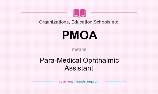 What does PMOA mean? It stands for Para-Medical Ophthalmic Assistant