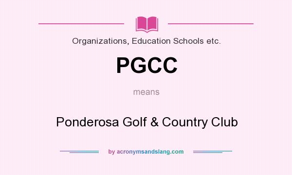 What does PGCC mean? It stands for Ponderosa Golf & Country Club