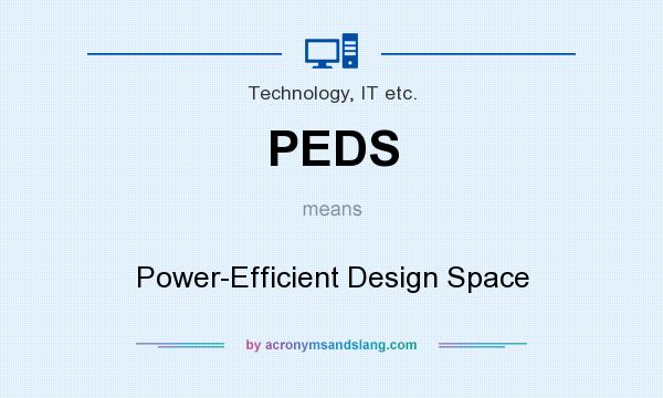 What does PEDS mean? It stands for Power-Efficient Design Space