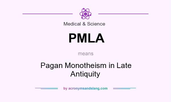 What does PMLA mean? It stands for Pagan Monotheism in Late Antiquity