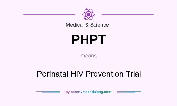 What does PHPT mean? It stands for Perinatal HIV Prevention Trial