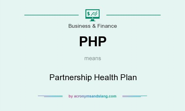 What does PHP mean? It stands for Partnership Health Plan