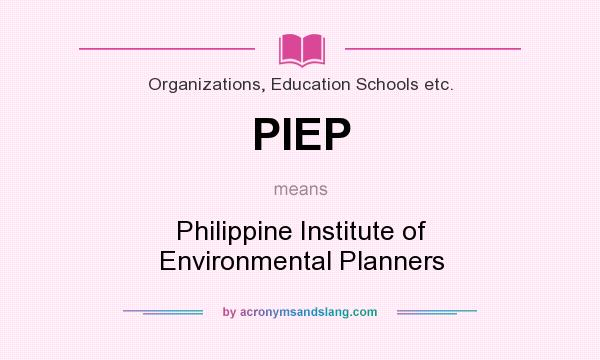 What does PIEP mean? It stands for Philippine Institute of Environmental Planners