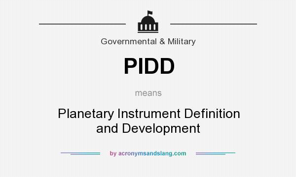 What does PIDD mean? It stands for Planetary Instrument Definition and Development