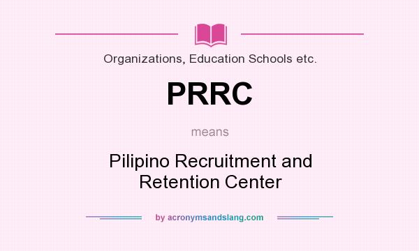 What does PRRC mean? It stands for Pilipino Recruitment and Retention Center