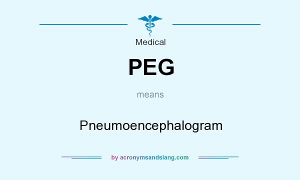 What does PEG mean? It stands for Pneumoencephalogram