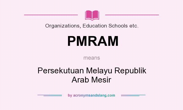 What does PMRAM mean? It stands for Persekutuan Melayu Republik Arab Mesir