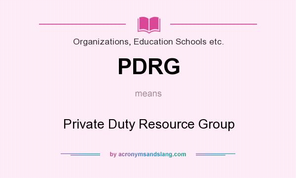 What does PDRG mean? It stands for Private Duty Resource Group