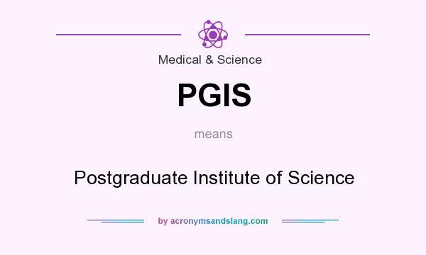 What does PGIS mean? It stands for Postgraduate Institute of Science