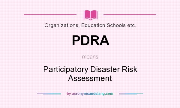 What does PDRA mean? It stands for Participatory Disaster Risk Assessment