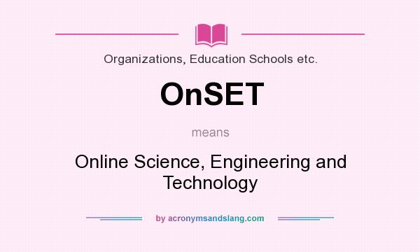 What does OnSET mean? It stands for Online Science, Engineering and Technology