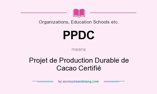 What does PPDC mean? It stands for Projet de Production Durable de Cacao Certifié