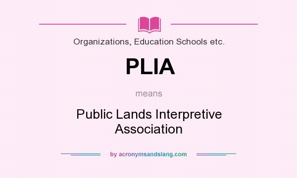 What does PLIA mean? It stands for Public Lands Interpretive Association