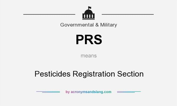 What does PRS mean? It stands for Pesticides Registration Section
