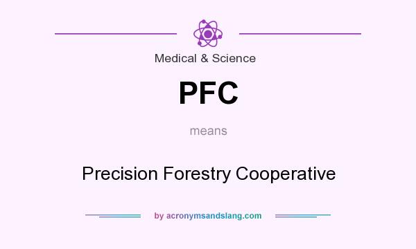 What does PFC mean? It stands for Precision Forestry Cooperative
