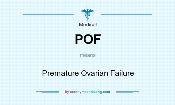 What does POF mean? It stands for Premature Ovarian Failure