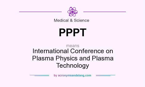 What does PPPT mean? It stands for International Conference on Plasma Physics and Plasma Technology