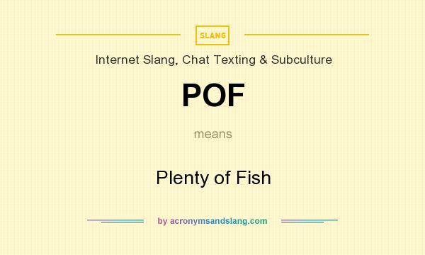 What does POF mean? It stands for Plenty of Fish
