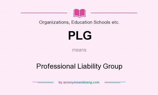 What does PLG mean? It stands for Professional Liability Group
