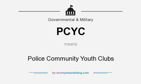 What does PCYC mean? It stands for Police Community Youth Clubs