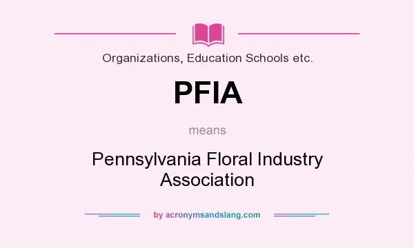 What does PFIA mean? It stands for Pennsylvania Floral Industry Association