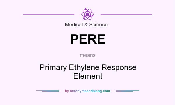 What does PERE mean? It stands for Primary Ethylene Response Element
