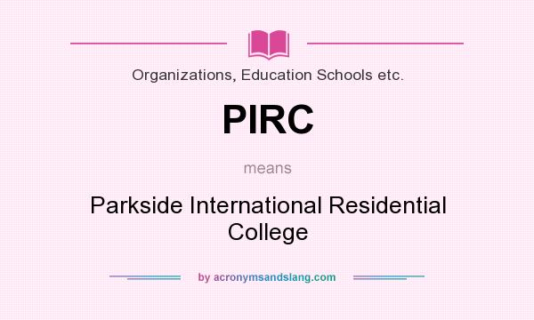 What does PIRC mean? It stands for Parkside International Residential College