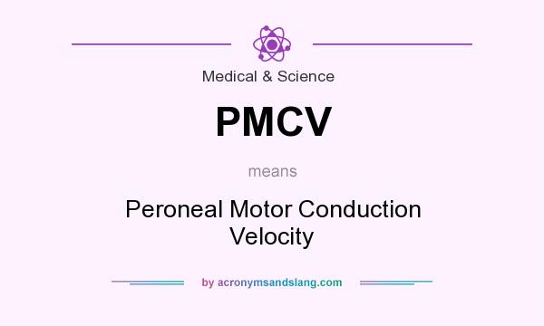 What does PMCV mean? It stands for Peroneal Motor Conduction Velocity