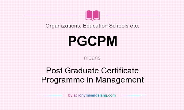 What does PGCPM mean? It stands for Post Graduate Certificate Programme in Management