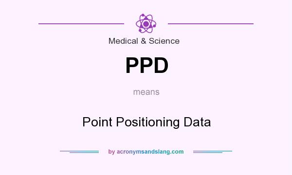 What does PPD mean? It stands for Point Positioning Data