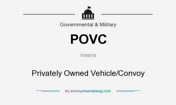 What does POVC mean? It stands for Privately Owned Vehicle/Convoy