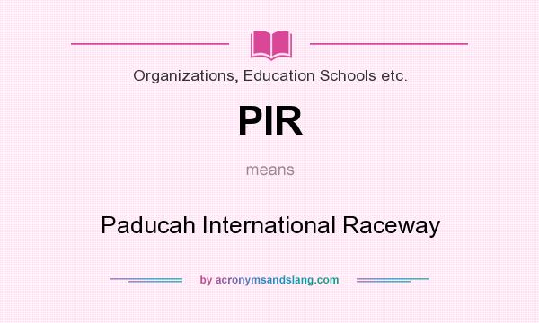 What does PIR mean? It stands for Paducah International Raceway