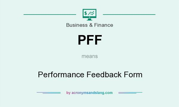 What does PFF mean? It stands for Performance Feedback Form