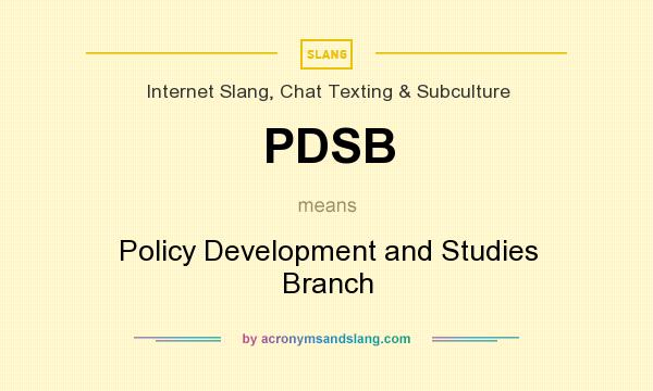What does PDSB mean? It stands for Policy Development and Studies Branch