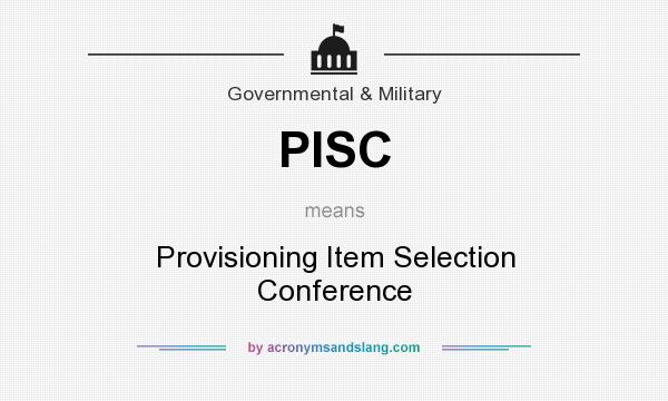 What does PISC mean? It stands for Provisioning Item Selection Conference