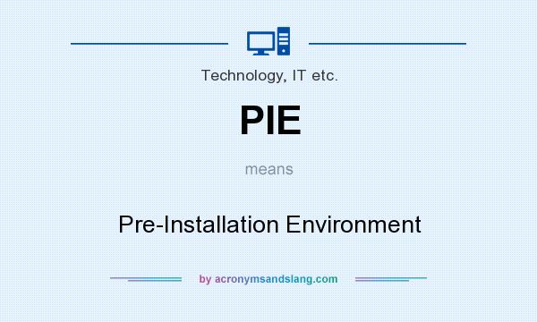 What does PIE mean? It stands for Pre-Installation Environment
