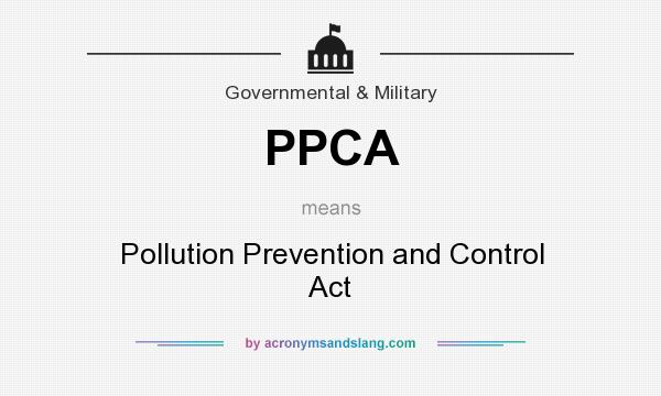 What does PPCA mean? It stands for Pollution Prevention and Control Act