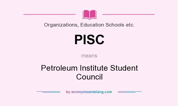 What does PISC mean? It stands for Petroleum Institute Student Council