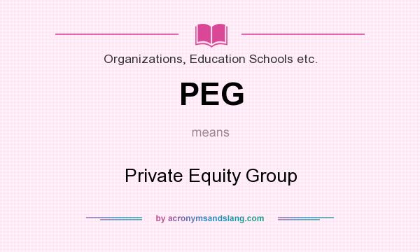 What does PEG mean? It stands for Private Equity Group