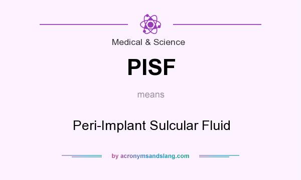 What does PISF mean? It stands for Peri-Implant Sulcular Fluid