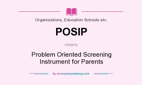 What does POSIP mean? It stands for Problem Oriented Screening Instrument for Parents