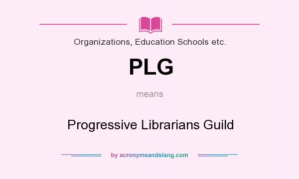 What does PLG mean? It stands for Progressive Librarians Guild